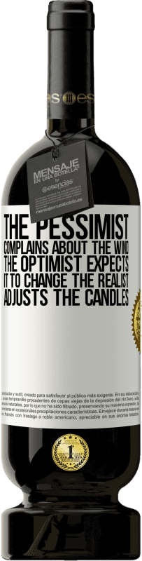 49,95 € Free Shipping | Red Wine Premium Edition MBS® Reserve The pessimist complains about the wind The optimist expects it to change The realist adjusts the candles White Label. Customizable label Reserve 12 Months Harvest 2015 Tempranillo