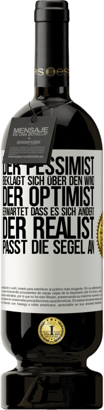 49,95 € Kostenloser Versand | Rotwein Premium Ausgabe MBS® Reserve Der Pessimist beklagt sich über den Wind, der Optimist erwartet, dass es sich ändert, der Realist passt die Segel an Weißes Etikett. Anpassbares Etikett Reserve 12 Monate Ernte 2015 Tempranillo