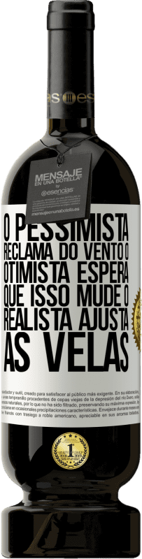49,95 € Envio grátis | Vinho tinto Edição Premium MBS® Reserva O pessimista reclama do vento o otimista espera que isso mude o realista ajusta as velas Etiqueta Branca. Etiqueta personalizável Reserva 12 Meses Colheita 2016 Tempranillo