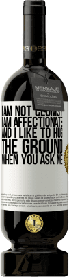 49,95 € Free Shipping | Red Wine Premium Edition MBS® Reserve I am not clumsy, I am affectionate, and I like to hug the ground when you ask me White Label. Customizable label Reserve 12 Months Harvest 2016 Tempranillo