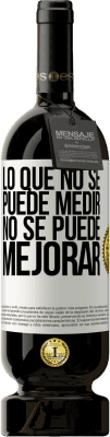 49,95 € Envío gratis | Vino Tinto Edición Premium MBS® Reserva Lo que no se puede medir, no se puede mejorar Etiqueta Blanca. Etiqueta personalizable Reserva 12 Meses Cosecha 2016 Tempranillo