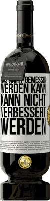 49,95 € Kostenloser Versand | Rotwein Premium Ausgabe MBS® Reserve Was nicht gemessen werden kann, kann nicht verbessert werden Weißes Etikett. Anpassbares Etikett Reserve 12 Monate Ernte 2015 Tempranillo