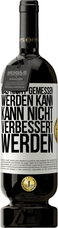 49,95 € Kostenloser Versand | Rotwein Premium Ausgabe MBS® Reserve Was nicht gemessen werden kann, kann nicht verbessert werden Weißes Etikett. Anpassbares Etikett Reserve 12 Monate Ernte 2015 Tempranillo