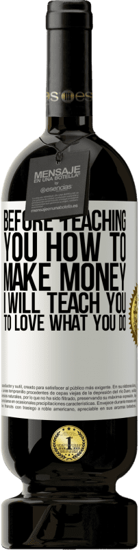 49,95 € Free Shipping | Red Wine Premium Edition MBS® Reserve Before teaching you how to make money, I will teach you to love what you do White Label. Customizable label Reserve 12 Months Harvest 2016 Tempranillo