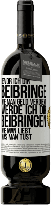 49,95 € Kostenloser Versand | Rotwein Premium Ausgabe MBS® Reserve Bevor ich dir beibringe, wie man Geld verdient, werde ich dir beibringen, wie man liebt, was man tust Weißes Etikett. Anpassbares Etikett Reserve 12 Monate Ernte 2015 Tempranillo