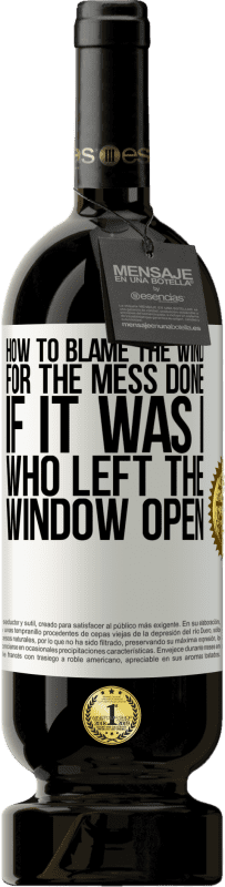49,95 € Free Shipping | Red Wine Premium Edition MBS® Reserve How to blame the wind for the mess done, if it was I who left the window open White Label. Customizable label Reserve 12 Months Harvest 2014 Tempranillo