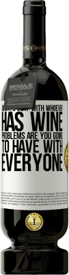 49,95 € Free Shipping | Red Wine Premium Edition MBS® Reserve Always stay with whoever has wine. Problems are you going to have with everyone White Label. Customizable label Reserve 12 Months Harvest 2016 Tempranillo