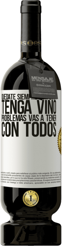 49,95 € Envío gratis | Vino Tinto Edición Premium MBS® Reserva Quédate siempre con quien tenga vino. Problemas vas a tener con todos Etiqueta Blanca. Etiqueta personalizable Reserva 12 Meses Cosecha 2015 Tempranillo