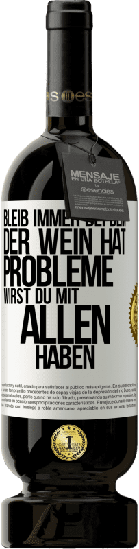 49,95 € Kostenloser Versand | Rotwein Premium Ausgabe MBS® Reserve Bleib immer bei dem, der Wein hat. Probleme wirst du mit allen haben Weißes Etikett. Anpassbares Etikett Reserve 12 Monate Ernte 2015 Tempranillo