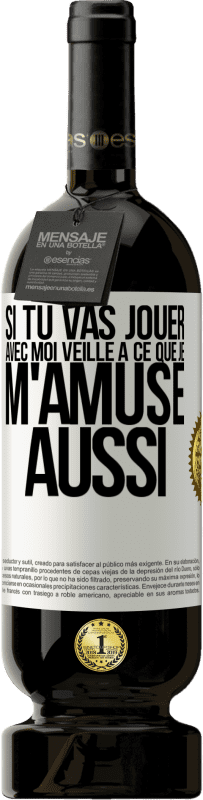 49,95 € Envoi gratuit | Vin rouge Édition Premium MBS® Réserve Si tu vas jouer avec moi veille à ce que je m'amuse aussi Étiquette Blanche. Étiquette personnalisable Réserve 12 Mois Récolte 2016 Tempranillo