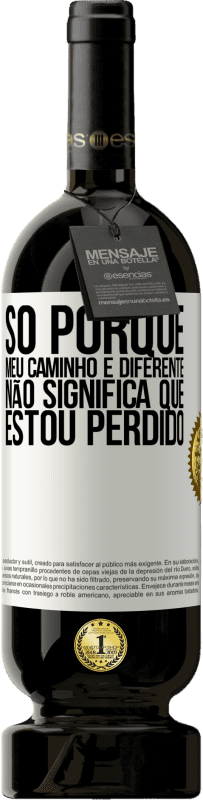 49,95 € Envio grátis | Vinho tinto Edição Premium MBS® Reserva Só porque meu caminho é diferente, não significa que estou perdido Etiqueta Branca. Etiqueta personalizável Reserva 12 Meses Colheita 2016 Tempranillo