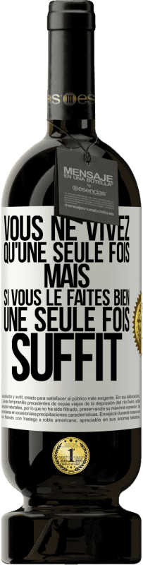 49,95 € Envoi gratuit | Vin rouge Édition Premium MBS® Réserve Vous ne vivez qu'une seule fois mais si vous le faites bien une seule fois suffit Étiquette Blanche. Étiquette personnalisable Réserve 12 Mois Récolte 2015 Tempranillo