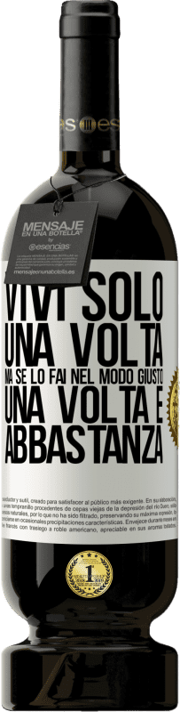 49,95 € Spedizione Gratuita | Vino rosso Edizione Premium MBS® Riserva Vivi solo una volta, ma se lo fai nel modo giusto, una volta è abbastanza Etichetta Bianca. Etichetta personalizzabile Riserva 12 Mesi Raccogliere 2015 Tempranillo