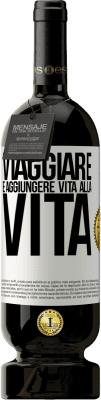 49,95 € Spedizione Gratuita | Vino rosso Edizione Premium MBS® Riserva Viaggiare è aggiungere vita alla vita Etichetta Bianca. Etichetta personalizzabile Riserva 12 Mesi Raccogliere 2015 Tempranillo