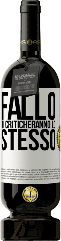 49,95 € Spedizione Gratuita | Vino rosso Edizione Premium MBS® Riserva Fallo Ti criticheranno lo stesso Etichetta Bianca. Etichetta personalizzabile Riserva 12 Mesi Raccogliere 2016 Tempranillo