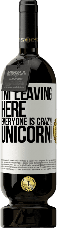 49,95 € Free Shipping | Red Wine Premium Edition MBS® Reserve I'm leaving here, everyone is crazy! Unicorn! White Label. Customizable label Reserve 12 Months Harvest 2014 Tempranillo