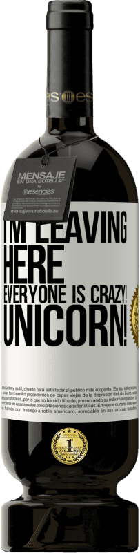 49,95 € Free Shipping | Red Wine Premium Edition MBS® Reserve I'm leaving here, everyone is crazy! Unicorn! White Label. Customizable label Reserve 12 Months Harvest 2015 Tempranillo