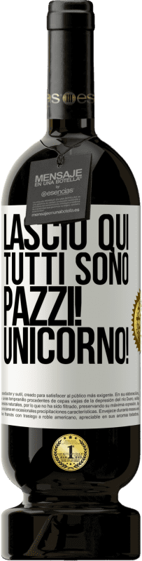 49,95 € Spedizione Gratuita | Vino rosso Edizione Premium MBS® Riserva Lascio qui, tutti sono pazzi! Unicorno! Etichetta Bianca. Etichetta personalizzabile Riserva 12 Mesi Raccogliere 2015 Tempranillo