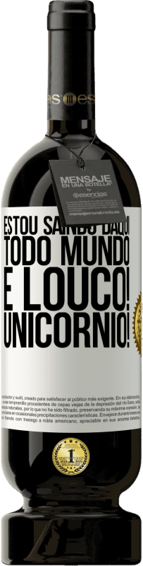 49,95 € Envio grátis | Vinho tinto Edição Premium MBS® Reserva Estou saindo daqui, todo mundo é louco! Unicórnio! Etiqueta Branca. Etiqueta personalizável Reserva 12 Meses Colheita 2015 Tempranillo