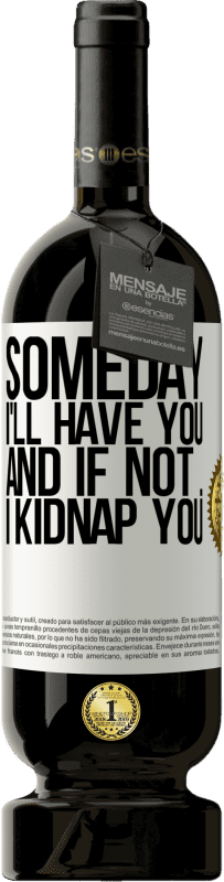 49,95 € 免费送货 | 红酒 高级版 MBS® 预订 总有一天我会拥有你，如果没有，我会绑架你 白标. 可自定义的标签 预订 12 个月 收成 2016 Tempranillo
