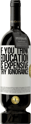 49,95 € Free Shipping | Red Wine Premium Edition MBS® Reserve If you think education is expensive, try ignorance White Label. Customizable label Reserve 12 Months Harvest 2016 Tempranillo