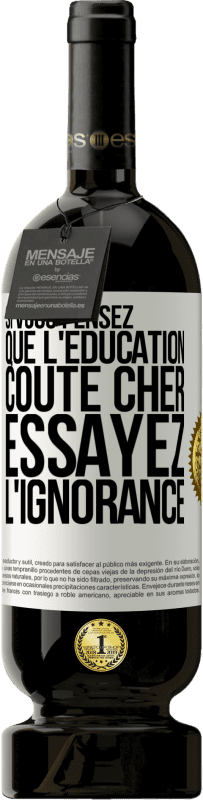 49,95 € Envoi gratuit | Vin rouge Édition Premium MBS® Réserve Si vous pensez que l'éducation coûte cher, essayez l'ignorance Étiquette Blanche. Étiquette personnalisable Réserve 12 Mois Récolte 2015 Tempranillo