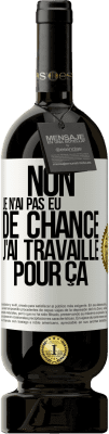 49,95 € Envoi gratuit | Vin rouge Édition Premium MBS® Réserve Non, je n'ai pas eu de chance, j'ai travaillé pour ça Étiquette Blanche. Étiquette personnalisable Réserve 12 Mois Récolte 2016 Tempranillo