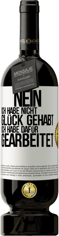 49,95 € Kostenloser Versand | Rotwein Premium Ausgabe MBS® Reserve Nein, ich habe nicht Glück gehabt. Ich habe dafür gearbeitet Weißes Etikett. Anpassbares Etikett Reserve 12 Monate Ernte 2015 Tempranillo