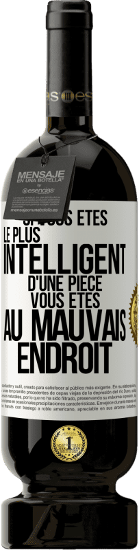 49,95 € Envoi gratuit | Vin rouge Édition Premium MBS® Réserve Si vous êtes le plus intelligent d'une pièce, vous êtes au mauvais endroit Étiquette Blanche. Étiquette personnalisable Réserve 12 Mois Récolte 2015 Tempranillo