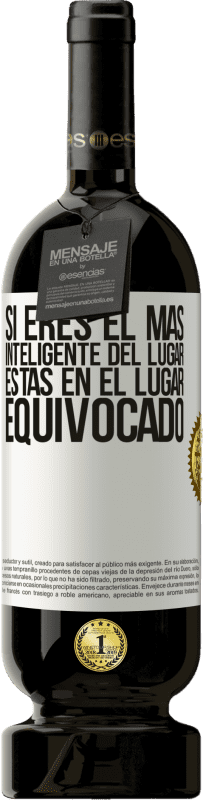 49,95 € Envío gratis | Vino Tinto Edición Premium MBS® Reserva Si eres el más inteligente del lugar, estás en el lugar equivocado Etiqueta Blanca. Etiqueta personalizable Reserva 12 Meses Cosecha 2015 Tempranillo