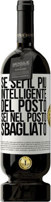 49,95 € Spedizione Gratuita | Vino rosso Edizione Premium MBS® Riserva Se sei il più intelligente del posto, sei nel posto sbagliato Etichetta Bianca. Etichetta personalizzabile Riserva 12 Mesi Raccogliere 2016 Tempranillo