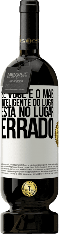 49,95 € Envio grátis | Vinho tinto Edição Premium MBS® Reserva Se você é o mais inteligente do lugar, está no lugar errado Etiqueta Branca. Etiqueta personalizável Reserva 12 Meses Colheita 2015 Tempranillo