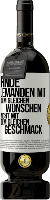 49,95 € Kostenloser Versand | Rotwein Premium Ausgabe MBS® Reserve Finde jemanden mit dem gleichen Wünschen, nicht mit dem gleichen Geschmack Weißes Etikett. Anpassbares Etikett Reserve 12 Monate Ernte 2015 Tempranillo