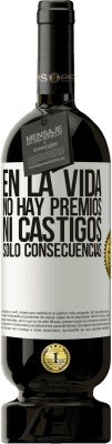 49,95 € Envío gratis | Vino Tinto Edición Premium MBS® Reserva En la vida no hay premios ni castigos. Sólo consecuencias Etiqueta Blanca. Etiqueta personalizable Reserva 12 Meses Cosecha 2015 Tempranillo