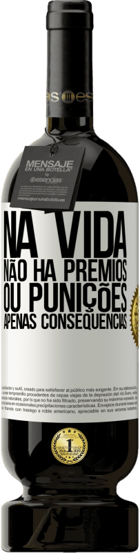 49,95 € Envio grátis | Vinho tinto Edição Premium MBS® Reserva Na vida não há prêmios ou punições. Apenas consequências Etiqueta Branca. Etiqueta personalizável Reserva 12 Meses Colheita 2015 Tempranillo