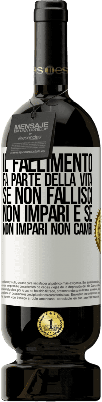 49,95 € Spedizione Gratuita | Vino rosso Edizione Premium MBS® Riserva Il fallimento fa parte della vita. Se non fallisci, non impari e se non impari non cambi Etichetta Bianca. Etichetta personalizzabile Riserva 12 Mesi Raccogliere 2015 Tempranillo