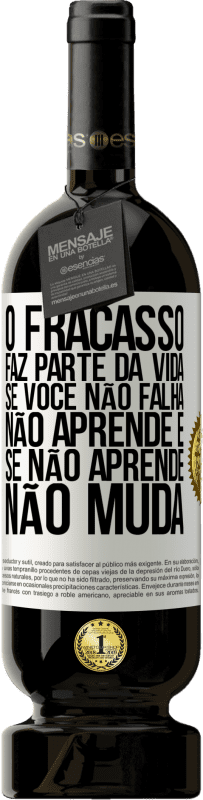 49,95 € Envio grátis | Vinho tinto Edição Premium MBS® Reserva O fracasso faz parte da vida. Se você não falha, não aprende e, se não aprende, não muda Etiqueta Branca. Etiqueta personalizável Reserva 12 Meses Colheita 2015 Tempranillo