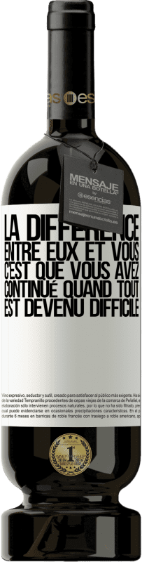 49,95 € Envoi gratuit | Vin rouge Édition Premium MBS® Réserve La différence entre eux et vous, c'est que vous avez continué quand tout est devenu difficile Étiquette Blanche. Étiquette personnalisable Réserve 12 Mois Récolte 2015 Tempranillo