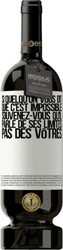 49,95 € Envoi gratuit | Vin rouge Édition Premium MBS® Réserve Si quelqu'un vous dit que c'est impossible, souvenez-vous qu'il parle de ses limites, pas des vôtres Étiquette Blanche. Étiquette personnalisable Réserve 12 Mois Récolte 2015 Tempranillo