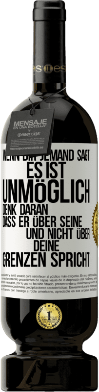 49,95 € Kostenloser Versand | Rotwein Premium Ausgabe MBS® Reserve Wenn dir jemand sagt, es ist unmöglich, denk daran, dass er über seine und nicht über deine Grenzen spricht Weißes Etikett. Anpassbares Etikett Reserve 12 Monate Ernte 2015 Tempranillo