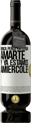 49,95 € Envio grátis | Vinho tinto Edição Premium MBS® Reserva Eu nunca pensei em te amar. E já somos Amiércole! Etiqueta Branca. Etiqueta personalizável Reserva 12 Meses Colheita 2014 Tempranillo