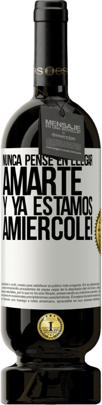 49,95 € Envio grátis | Vinho tinto Edição Premium MBS® Reserva Eu nunca pensei em te amar. E já somos Amiércole! Etiqueta Branca. Etiqueta personalizável Reserva 12 Meses Colheita 2015 Tempranillo