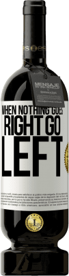 49,95 € Бесплатная доставка | Красное вино Premium Edition MBS® Бронировать When nothing goes right, go left Белая этикетка. Настраиваемая этикетка Бронировать 12 Месяцы Урожай 2014 Tempranillo