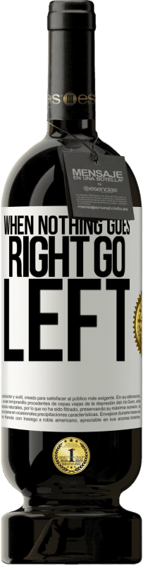 49,95 € 送料無料 | 赤ワイン プレミアム版 MBS® 予約する When nothing goes right, go left ホワイトラベル. カスタマイズ可能なラベル 予約する 12 月 収穫 2015 Tempranillo