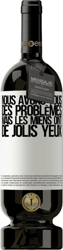 49,95 € Envoi gratuit | Vin rouge Édition Premium MBS® Réserve Nous avons tous des problèmes, mais les miens ont de jolis yeux Étiquette Blanche. Étiquette personnalisable Réserve 12 Mois Récolte 2015 Tempranillo