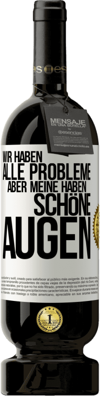 49,95 € Kostenloser Versand | Rotwein Premium Ausgabe MBS® Reserve Wir haben alle Probleme, aber meine haben schöne Augen Weißes Etikett. Anpassbares Etikett Reserve 12 Monate Ernte 2015 Tempranillo