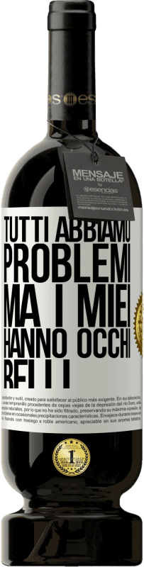 49,95 € Spedizione Gratuita | Vino rosso Edizione Premium MBS® Riserva Tutti abbiamo problemi, ma i miei hanno occhi belli Etichetta Bianca. Etichetta personalizzabile Riserva 12 Mesi Raccogliere 2015 Tempranillo