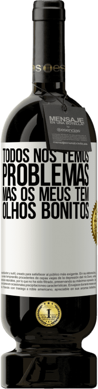 49,95 € Envio grátis | Vinho tinto Edição Premium MBS® Reserva Todos nós temos problemas, mas os meus têm olhos bonitos Etiqueta Branca. Etiqueta personalizável Reserva 12 Meses Colheita 2015 Tempranillo