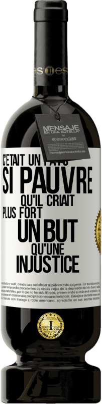 49,95 € Envoi gratuit | Vin rouge Édition Premium MBS® Réserve C'était un pays si pauvre qu'il criait plus fort un but qu'une injustice Étiquette Blanche. Étiquette personnalisable Réserve 12 Mois Récolte 2015 Tempranillo