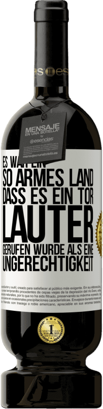 49,95 € Kostenloser Versand | Rotwein Premium Ausgabe MBS® Reserve Es war ein so armes Land, dass es ein Tor lauter gerufen wurde als eine Ungerechtigkeit Weißes Etikett. Anpassbares Etikett Reserve 12 Monate Ernte 2015 Tempranillo